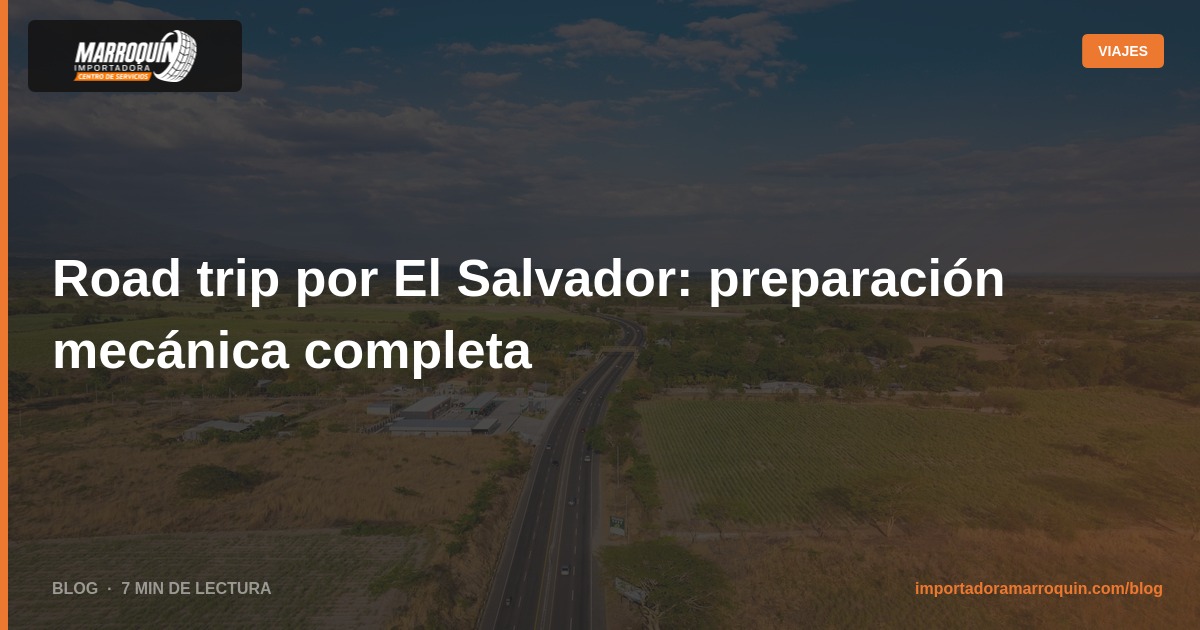 Road trip por El Salvador: preparación mecánica completa