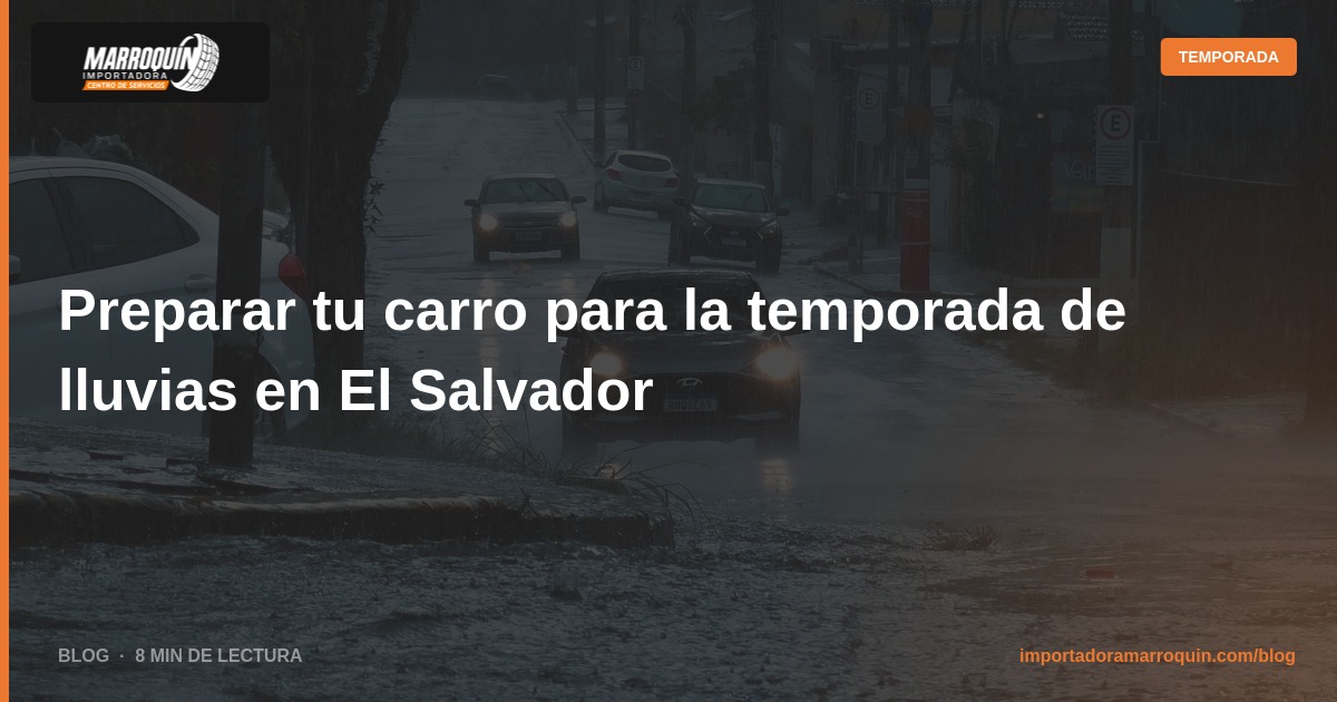 Preparar tu carro para la temporada de lluvias en El Salvador