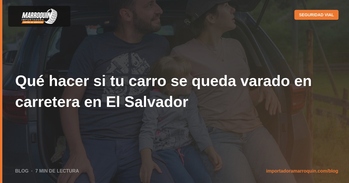 Qué hacer si tu carro se queda varado en carretera en El Salvador