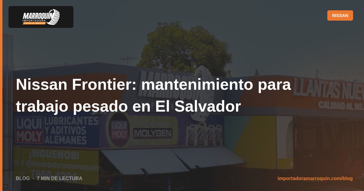 Nissan Frontier: mantenimiento para trabajo pesado en El Salvador