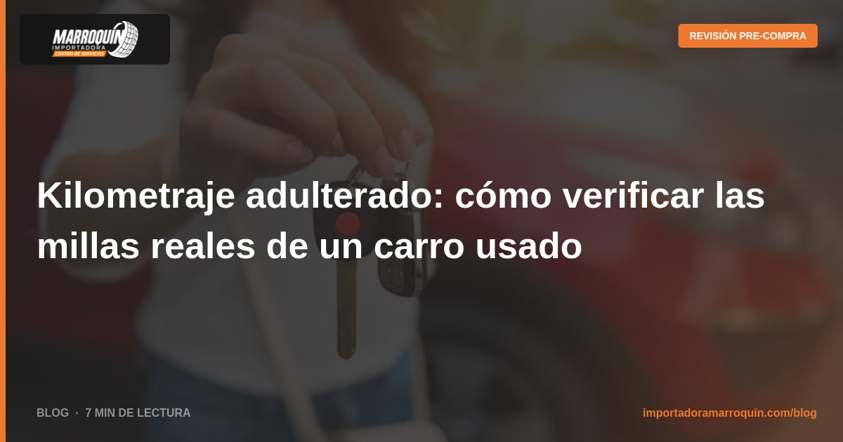 Kilometraje adulterado: cómo verificar las millas reales de un carro usado