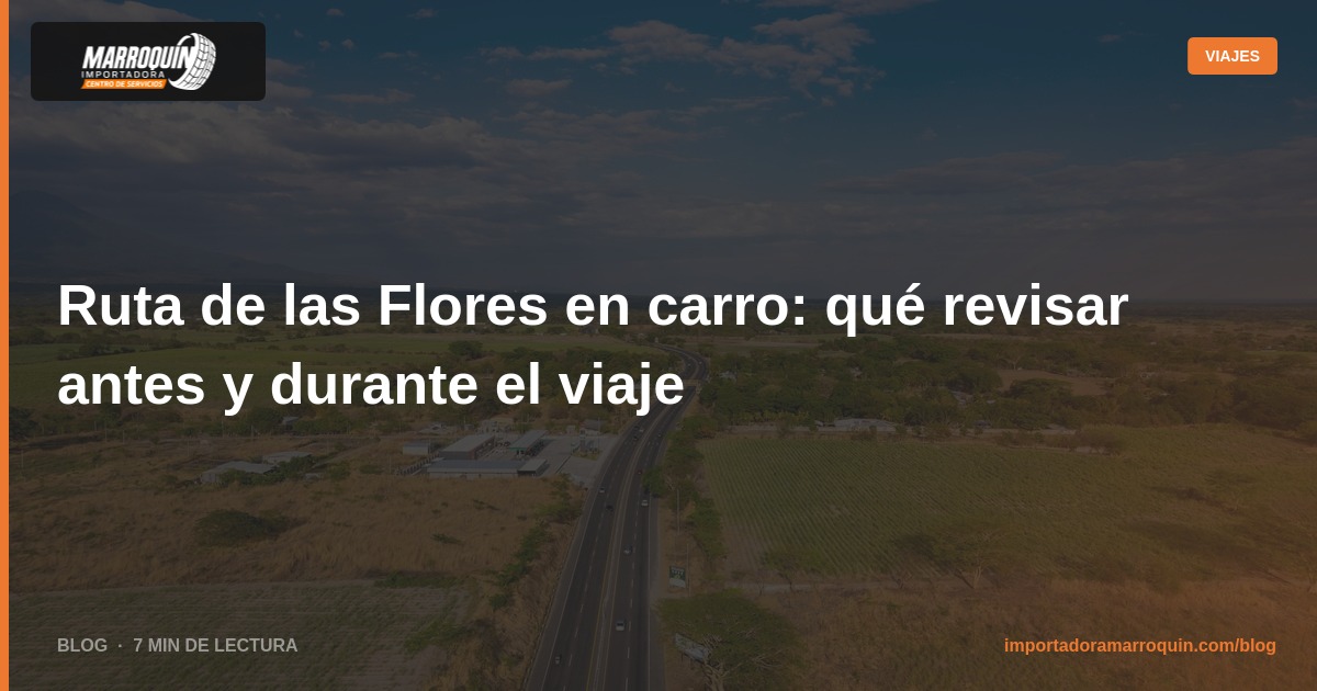 Ruta de las Flores en carro: qué revisar antes y durante el viaje