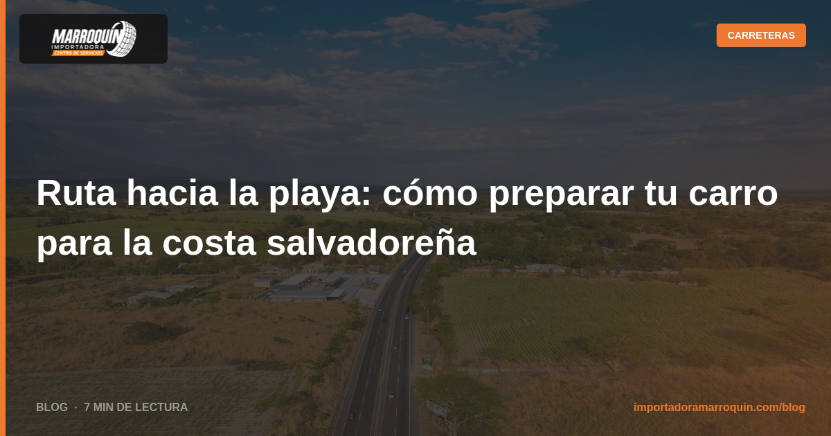 Ruta hacia la playa: cómo preparar tu carro para la costa salvadoreña