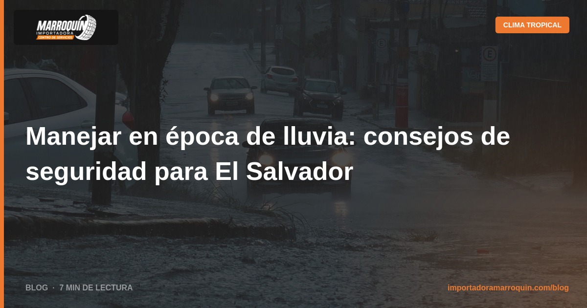 Manejar en época de lluvia: consejos de seguridad para El Salvador