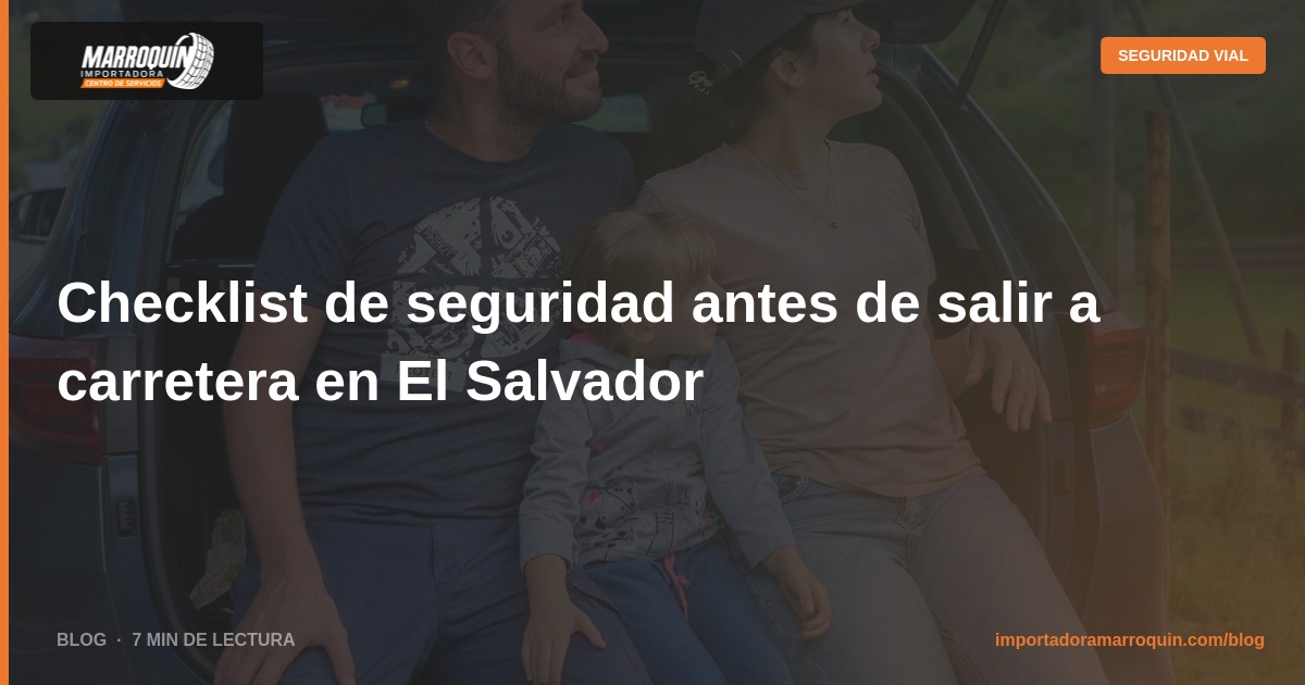 Checklist de seguridad antes de salir a carretera en El Salvador
