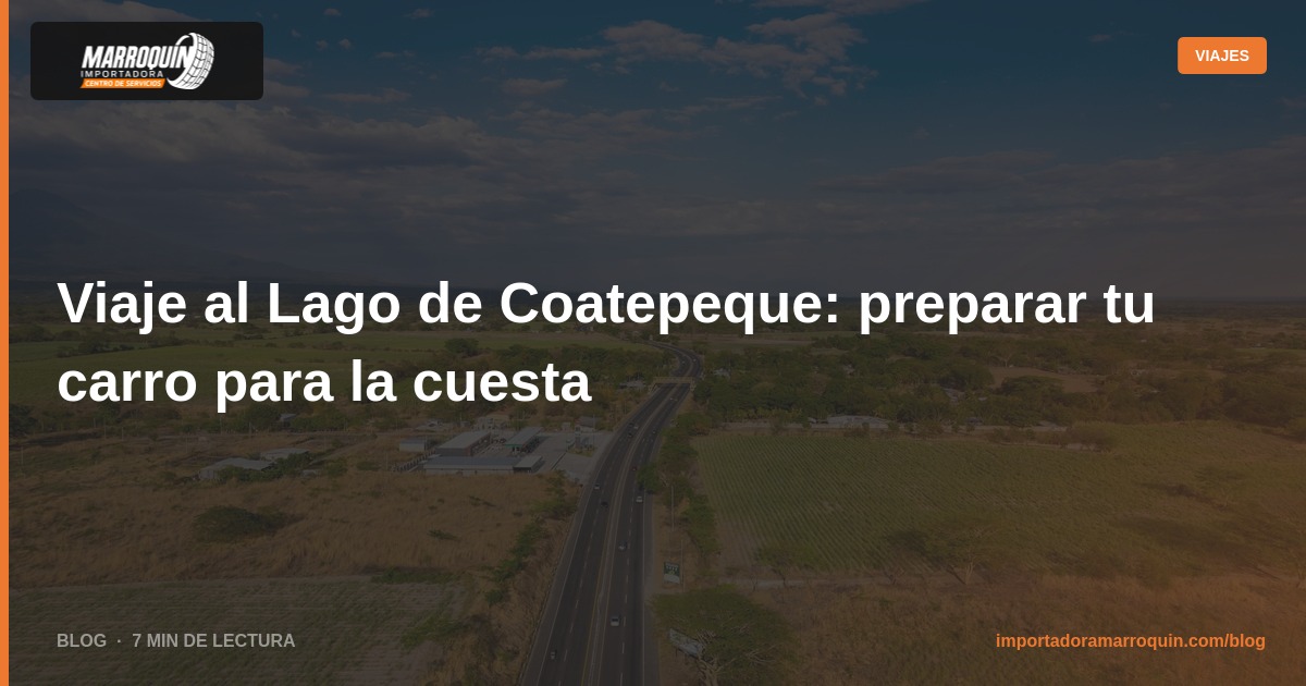 Viaje al Lago de Coatepeque: preparar tu carro para la cuesta