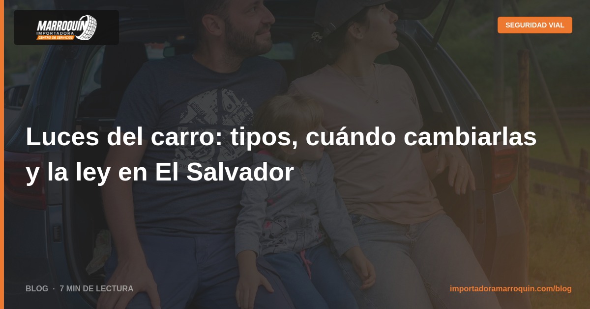 Luces del carro: tipos, cuándo cambiarlas y la ley en El Salvador